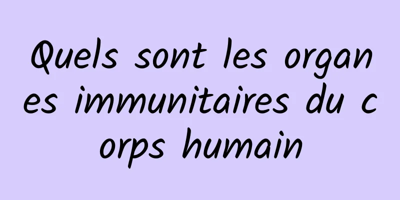 Quels sont les organes immunitaires du corps humain