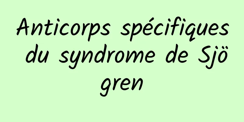 Anticorps spécifiques du syndrome de Sjögren