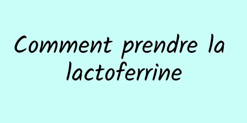 Comment prendre la lactoferrine