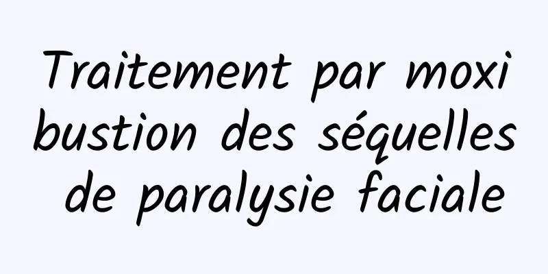 Traitement par moxibustion des séquelles de paralysie faciale