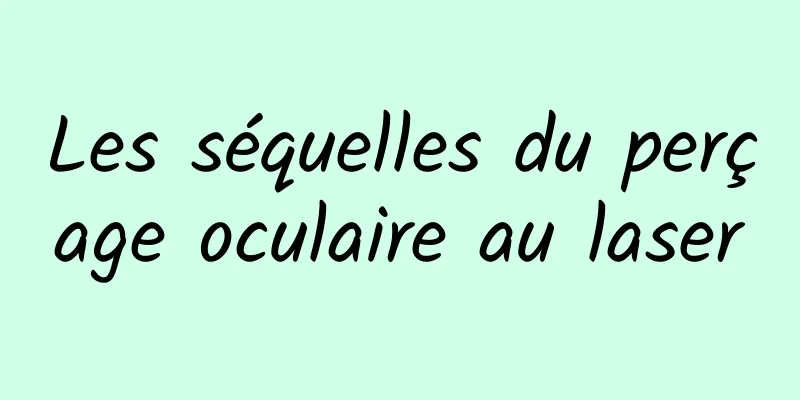 Les séquelles du perçage oculaire au laser