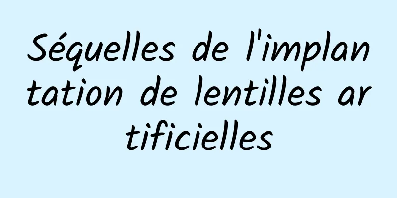 Séquelles de l'implantation de lentilles artificielles