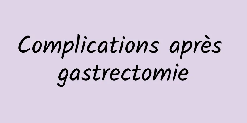 Complications après gastrectomie