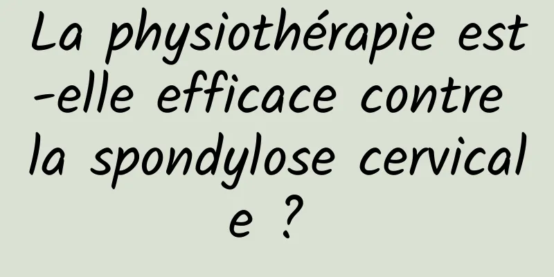 La physiothérapie est-elle efficace contre la spondylose cervicale ? 