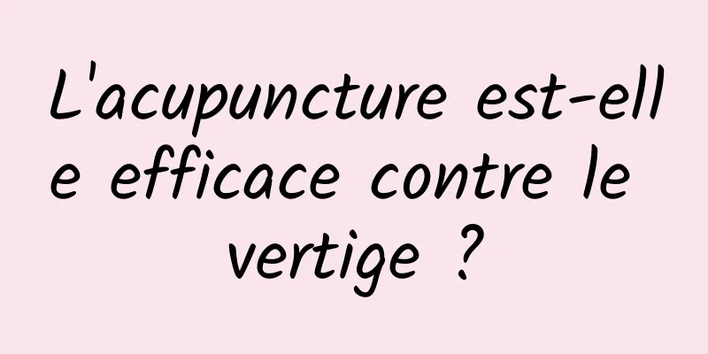 L'acupuncture est-elle efficace contre le vertige ?