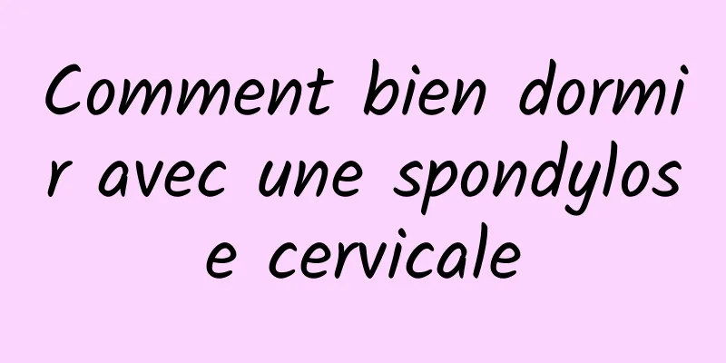 Comment bien dormir avec une spondylose cervicale