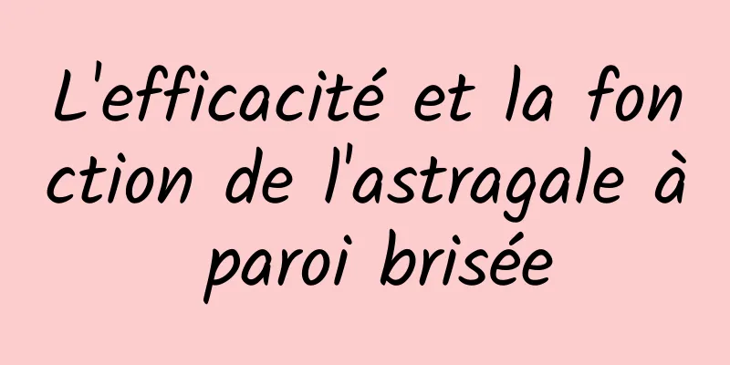 L'efficacité et la fonction de l'astragale à paroi brisée