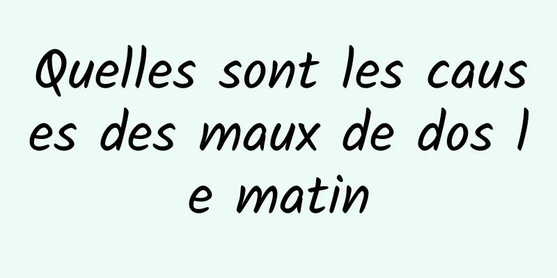 Quelles sont les causes des maux de dos le matin