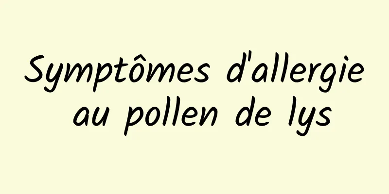 Symptômes d'allergie au pollen de lys