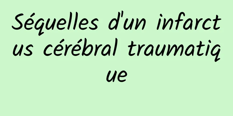 Séquelles d'un infarctus cérébral traumatique