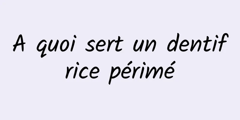 A quoi sert un dentifrice périmé