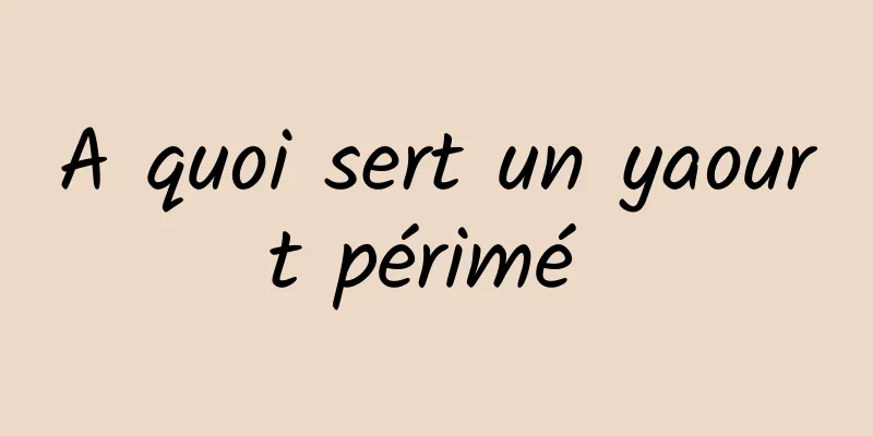 A quoi sert un yaourt périmé 