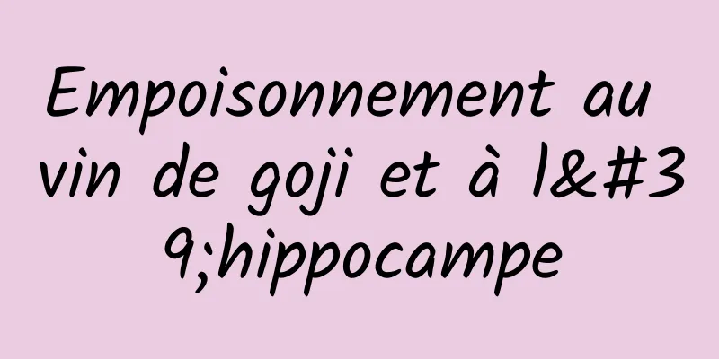 Empoisonnement au vin de goji et à l'hippocampe