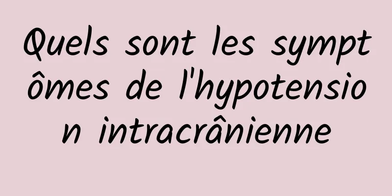 Quels sont les symptômes de l'hypotension intracrânienne