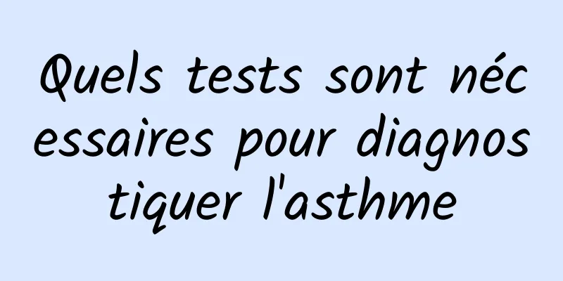 Quels tests sont nécessaires pour diagnostiquer l'asthme