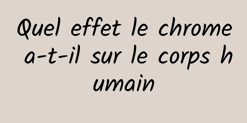 Quel effet le chrome a-t-il sur le corps humain