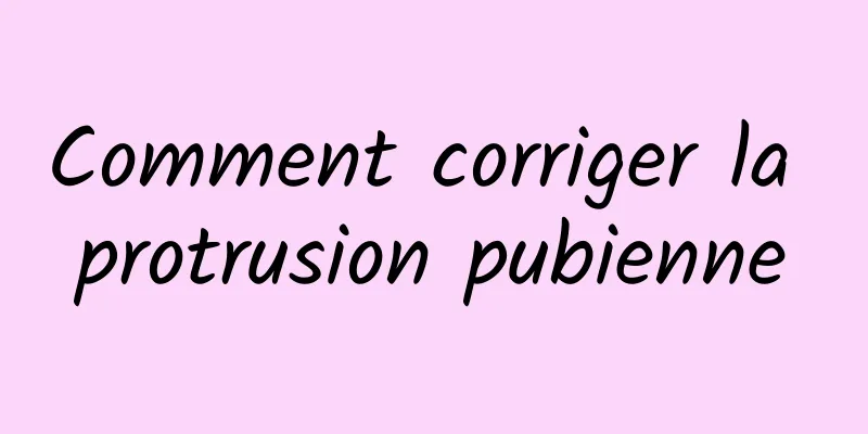 Comment corriger la protrusion pubienne