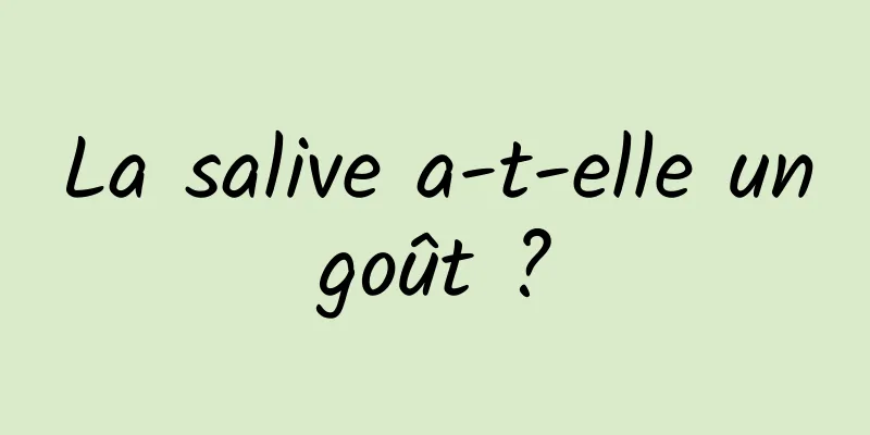 La salive a-t-elle un goût ? 