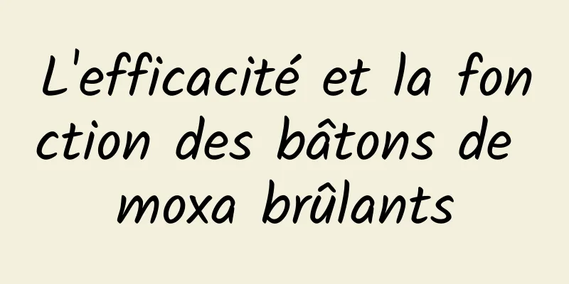 L'efficacité et la fonction des bâtons de moxa brûlants