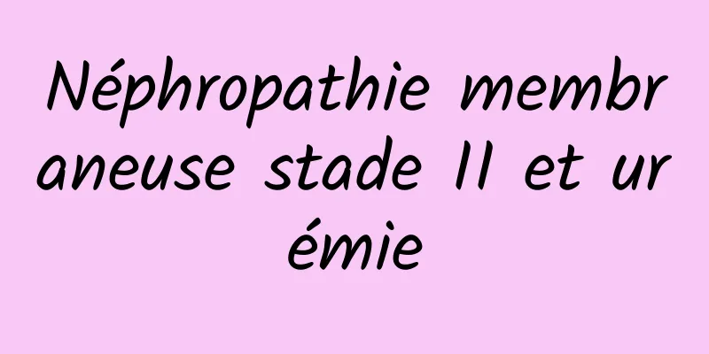 Néphropathie membraneuse stade II et urémie