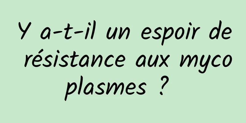 Y a-t-il un espoir de résistance aux mycoplasmes ? 