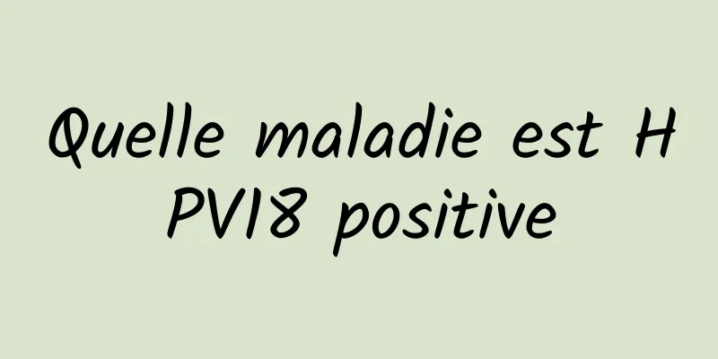 Quelle maladie est HPV18 positive