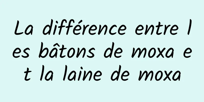 La différence entre les bâtons de moxa et la laine de moxa