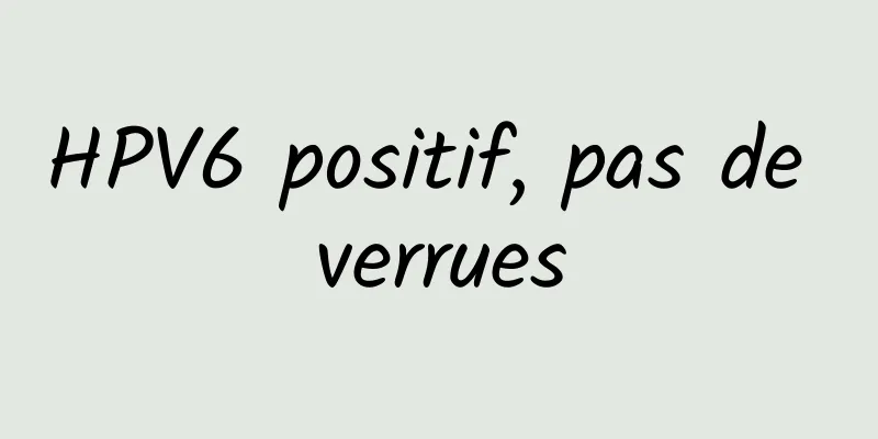 HPV6 positif, pas de verrues