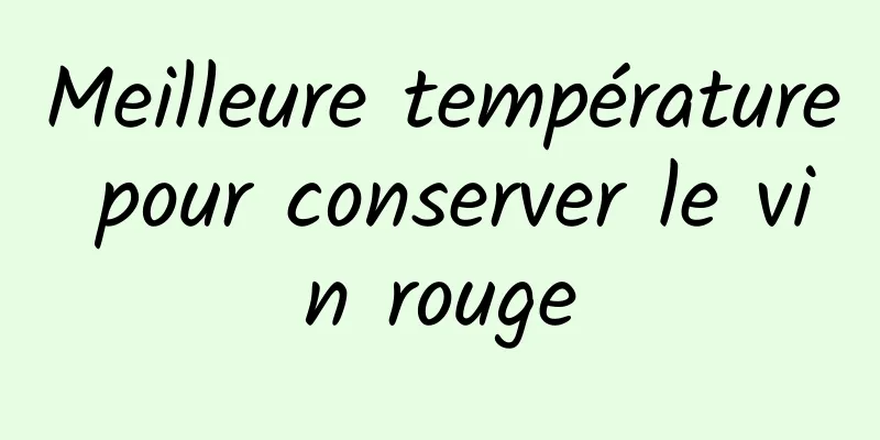 Meilleure température pour conserver le vin rouge