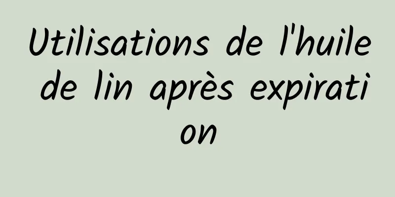 Utilisations de l'huile de lin après expiration