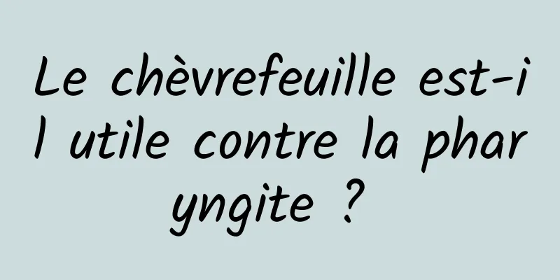 Le chèvrefeuille est-il utile contre la pharyngite ? 