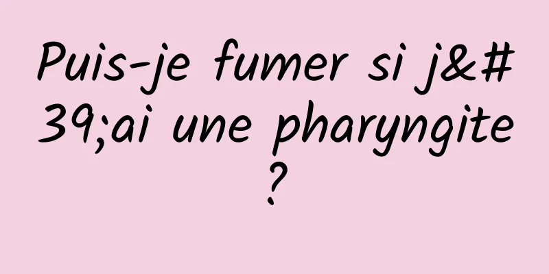 Puis-je fumer si j'ai une pharyngite ? 