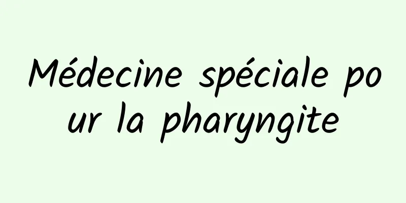 Médecine spéciale pour la pharyngite