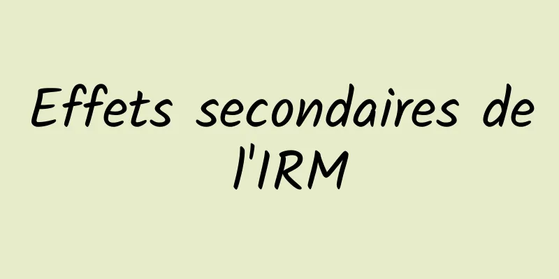 Effets secondaires de l'IRM