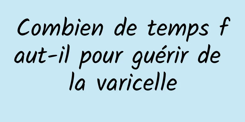 Combien de temps faut-il pour guérir de la varicelle