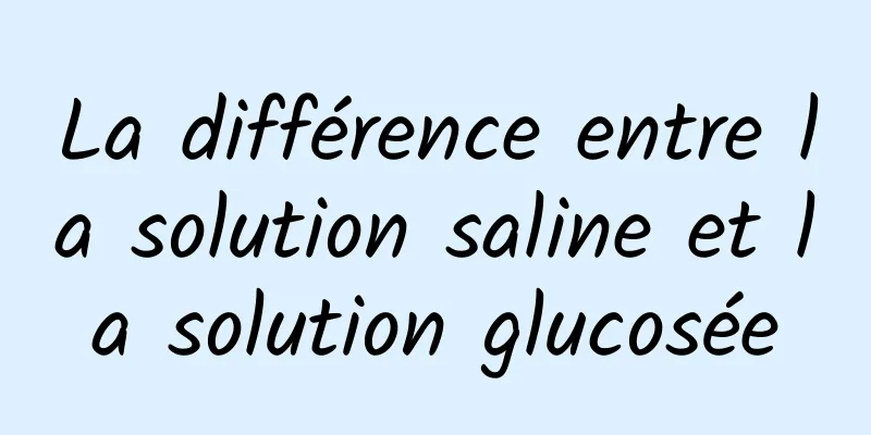 La différence entre la solution saline et la solution glucosée