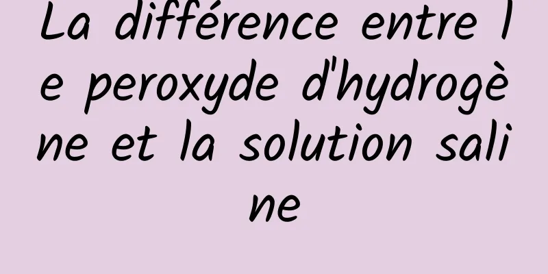 La différence entre le peroxyde d'hydrogène et la solution saline