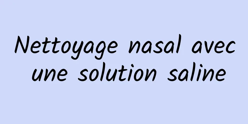 Nettoyage nasal avec une solution saline