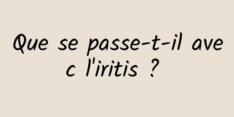 Que se passe-t-il avec l'iritis ? 