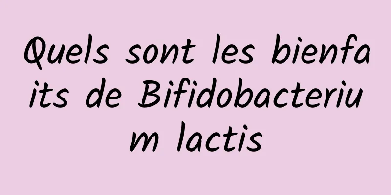 Quels sont les bienfaits de Bifidobacterium lactis