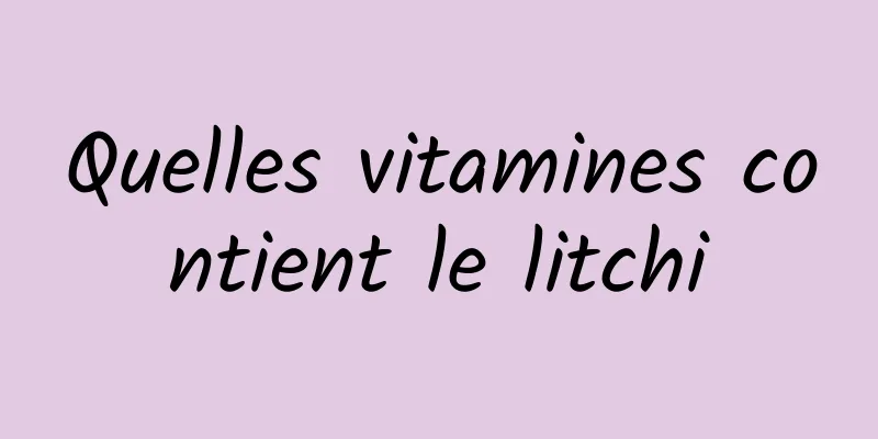 Quelles vitamines contient le litchi