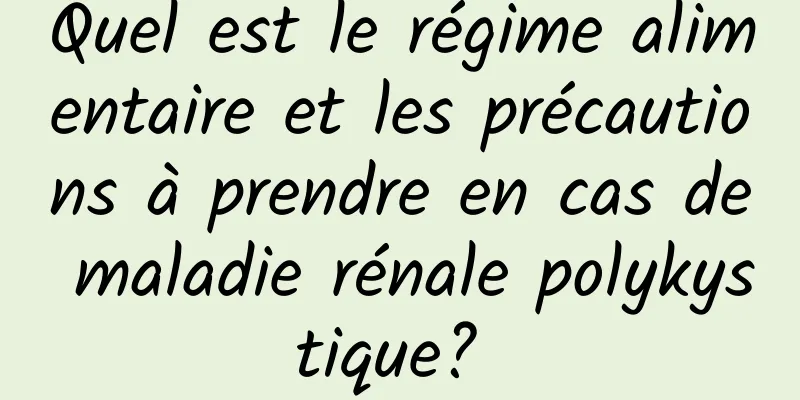 Quel est le régime alimentaire et les précautions à prendre en cas de maladie rénale polykystique? 