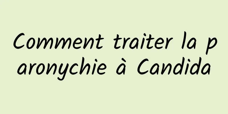 Comment traiter la paronychie à Candida