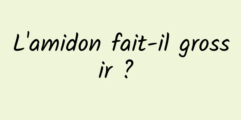 L'amidon fait-il grossir ? 