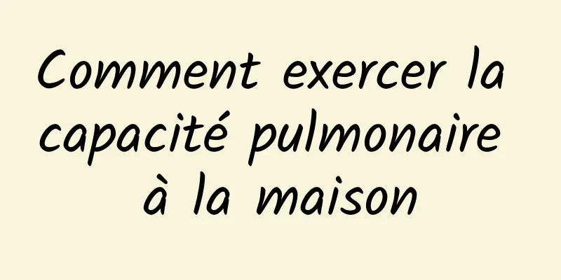 Comment exercer la capacité pulmonaire à la maison