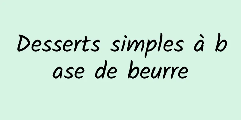 Desserts simples à base de beurre