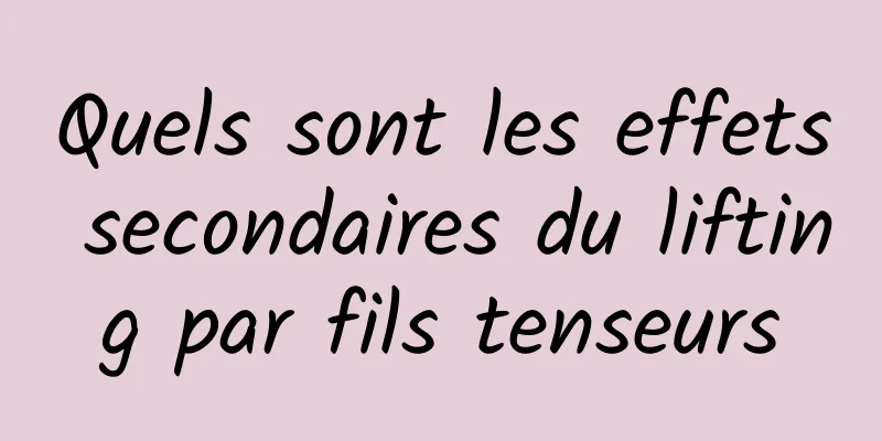 Quels sont les effets secondaires du lifting par fils tenseurs