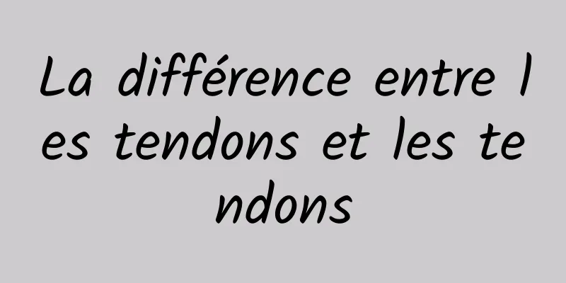 La différence entre les tendons et les tendons