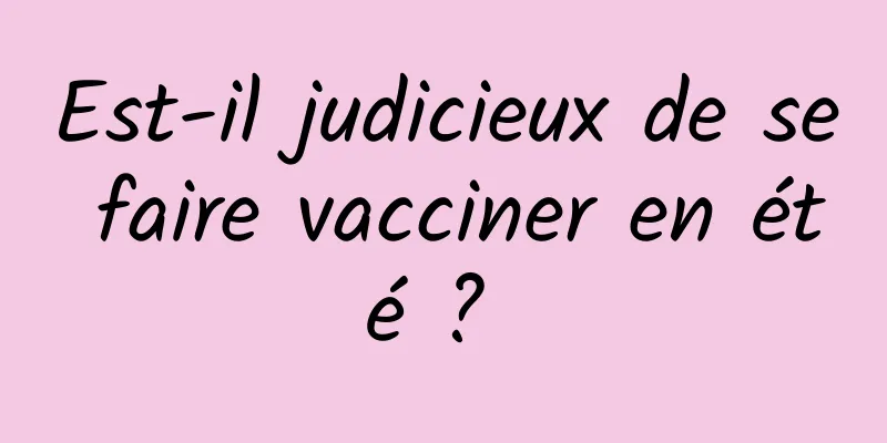 Est-il judicieux de se faire vacciner en été ? 