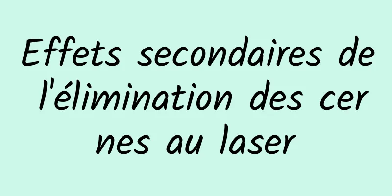 Effets secondaires de l'élimination des cernes au laser